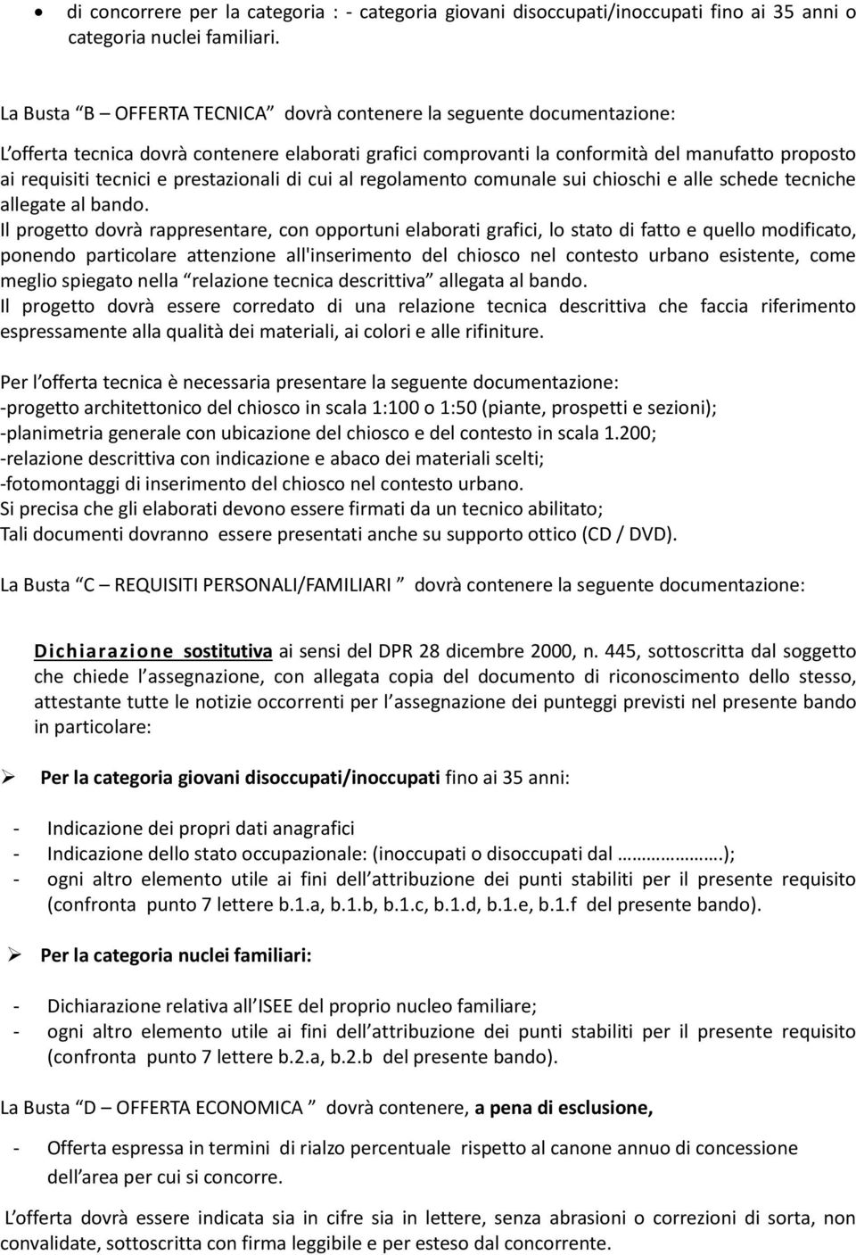 prestazionali di cui al regolamento comunale sui chioschi e alle schede tecniche allegate al bando.