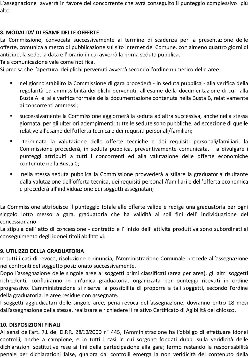 con almeno quattro giorni di anticipo, la sede, la data e l orario in cui avverrà la prima seduta pubblica. Tale comunicazione vale come notifica.