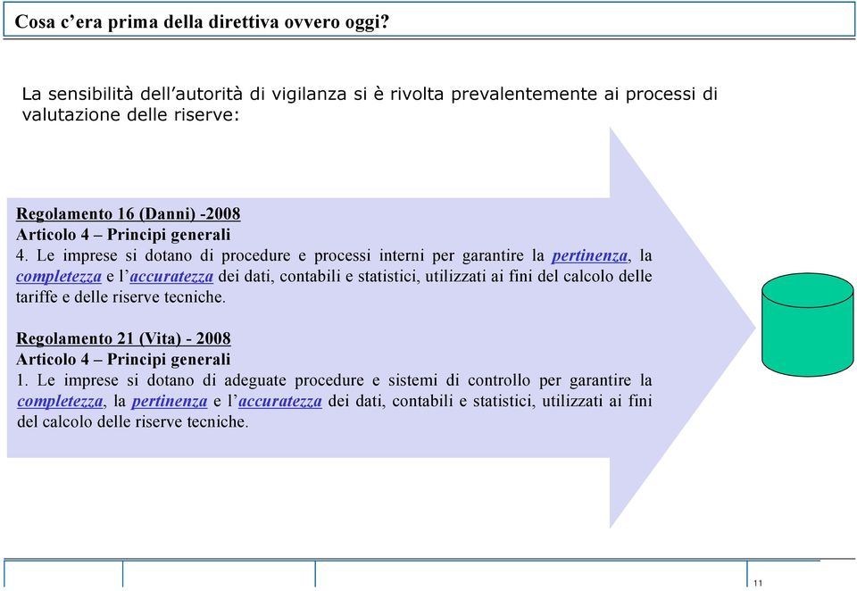 Le imprese si dotano di procedure e processi interni per garantire la pertinenza, la completezza e l accuratezza dei dati, contabili e statistici, utilizzati ai fini del calcolo