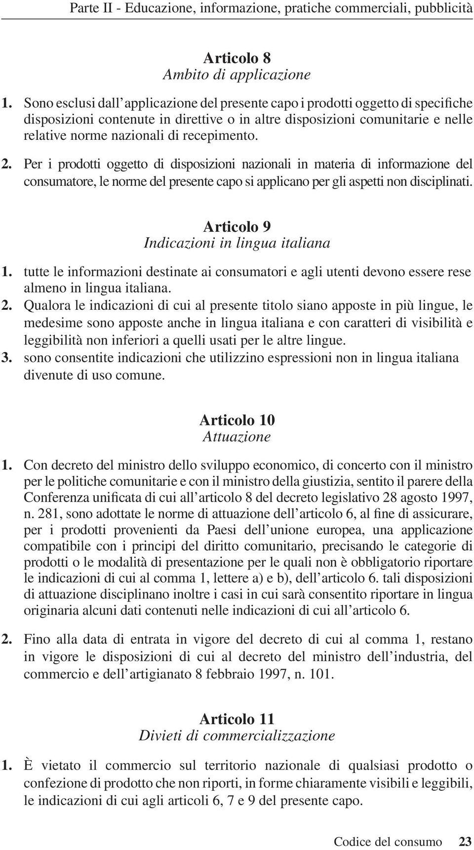 recepimento. 2. Per i prodotti oggetto di disposizioni nazionali in materia di informazione del consumatore, le norme del presente capo si applicano per gli aspetti non disciplinati.