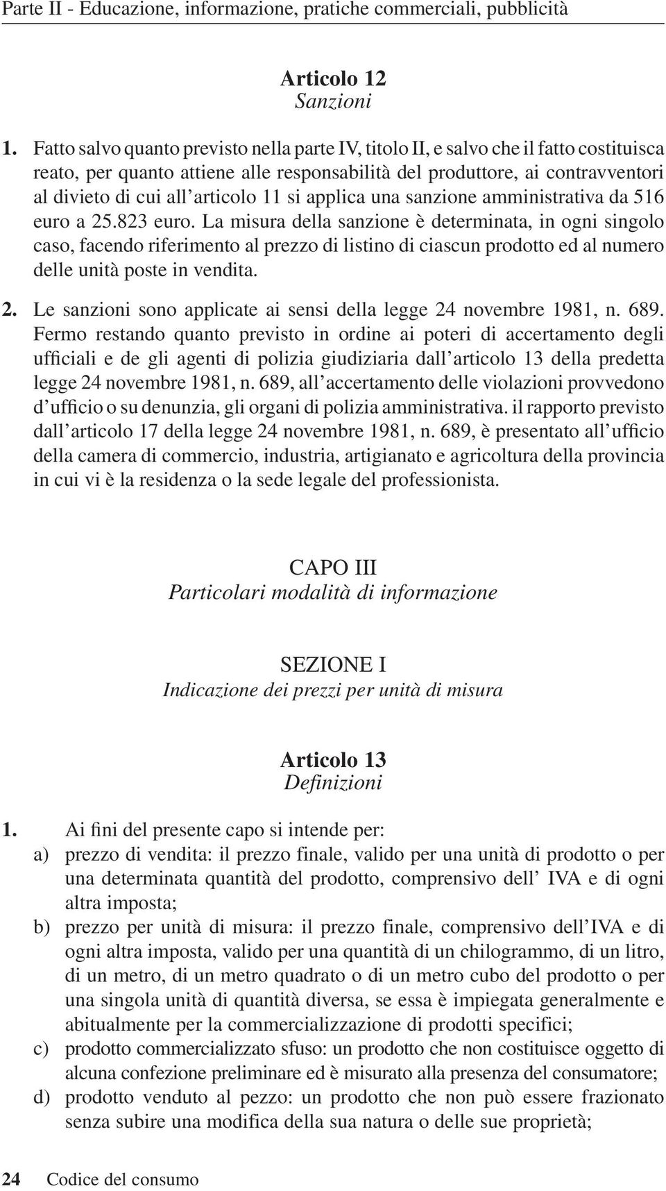 11 si applica una sanzione amministrativa da 516 euro a 25.823 euro.