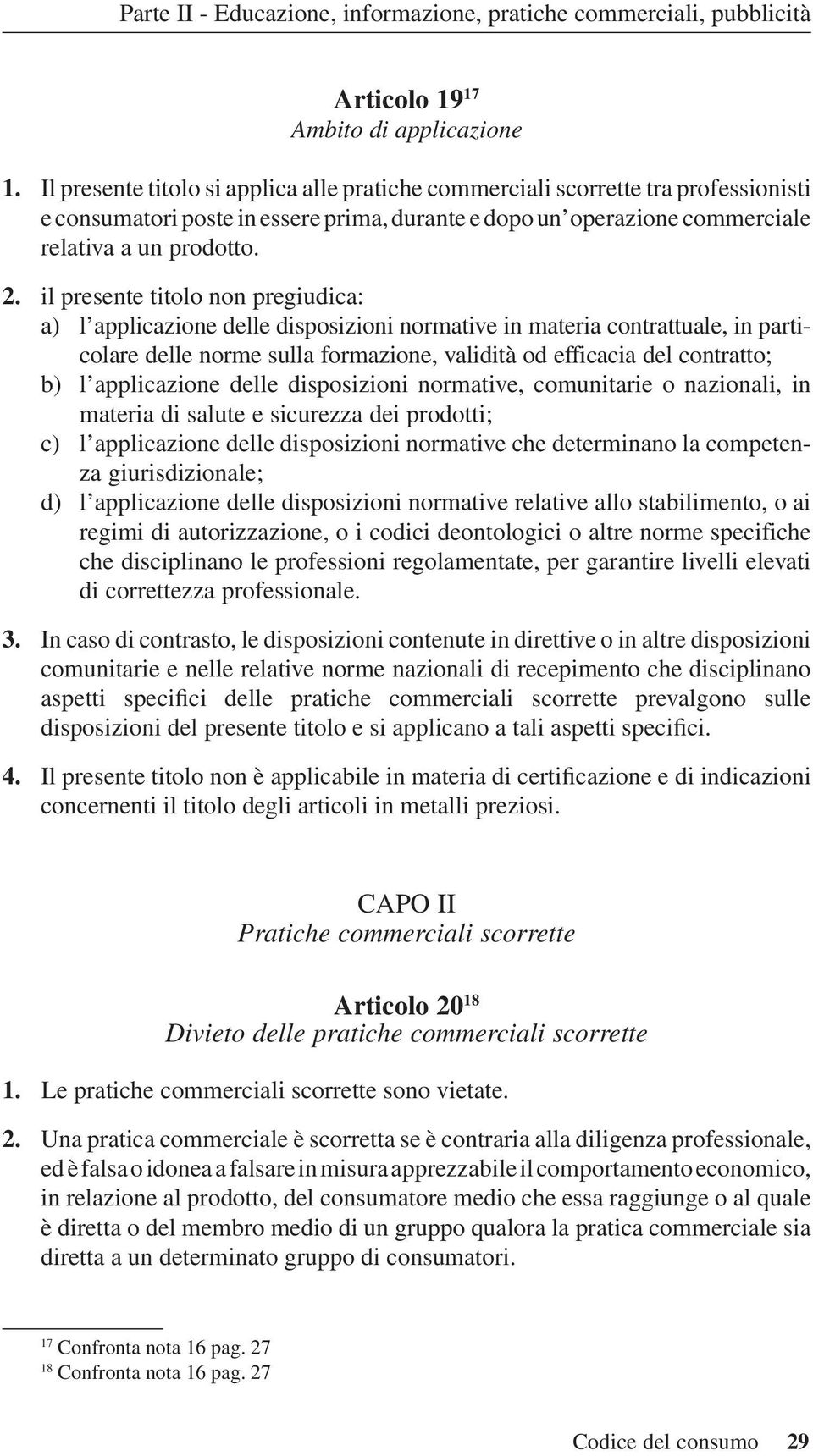 il presente titolo non pregiudica: a) l applicazione delle disposizioni normative in materia contrattuale, in particolare delle norme sulla formazione, validità od efficacia del contratto; b) l