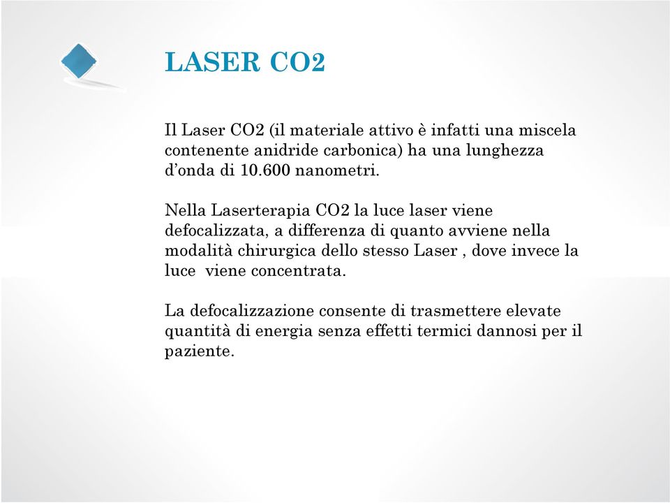 Nella Laserterapia CO2 la luce laser viene defocalizzata, a differenza di quanto avviene nella modalità chirurgica dello