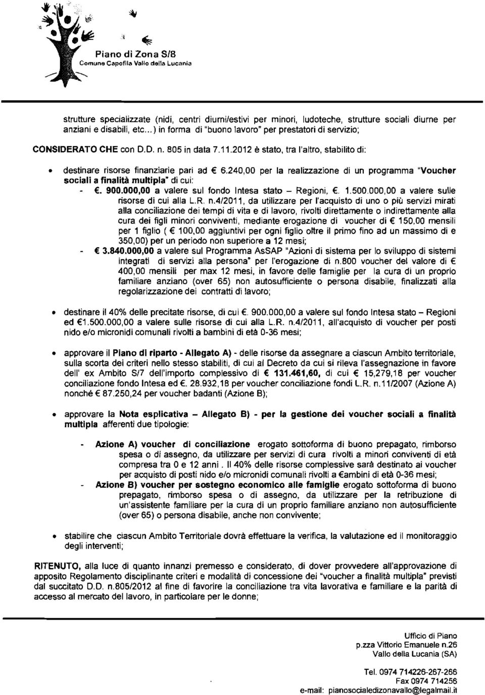 240,00 per la realizzazione di un programma "Voucher sociali a finalità multipla" di cui:. 900.000,00 a valere sul fondo Intesa stato - Regioni,. 1.500.000,00 a valere sulle risorse di cui alla L.R. n.