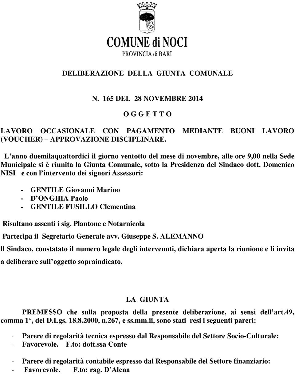 Domenico NISI e con l intervento dei signori Assessori: - GENTILE Giovanni Marino - D ONGHIA Paolo - GENTILE FUSILLO Clementina Risultano assenti i sig.