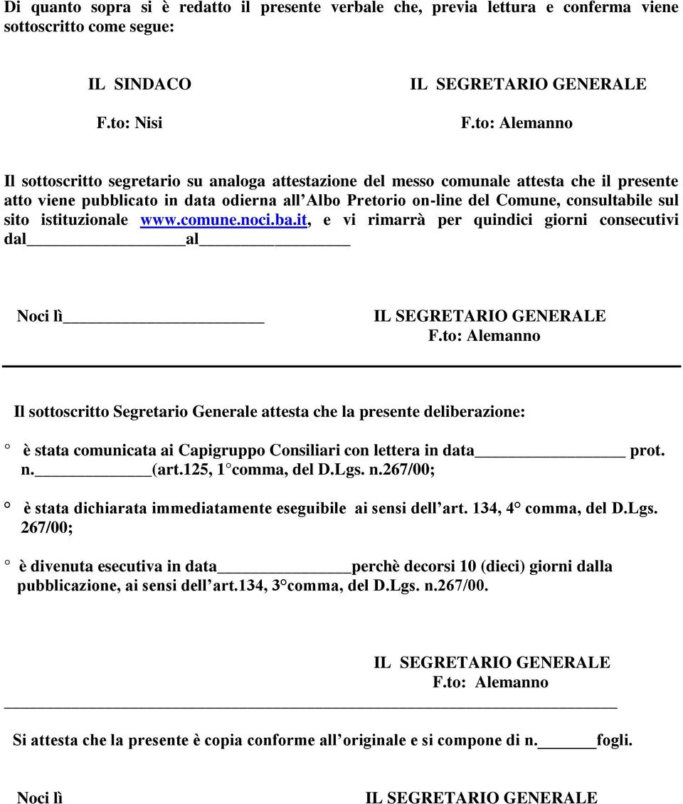 sito istituzionale www.comune.noci.ba.it, e vi rimarrà per quindici giorni consecutivi dal al Noci lì IL SEGRETARIO GENERALE F.