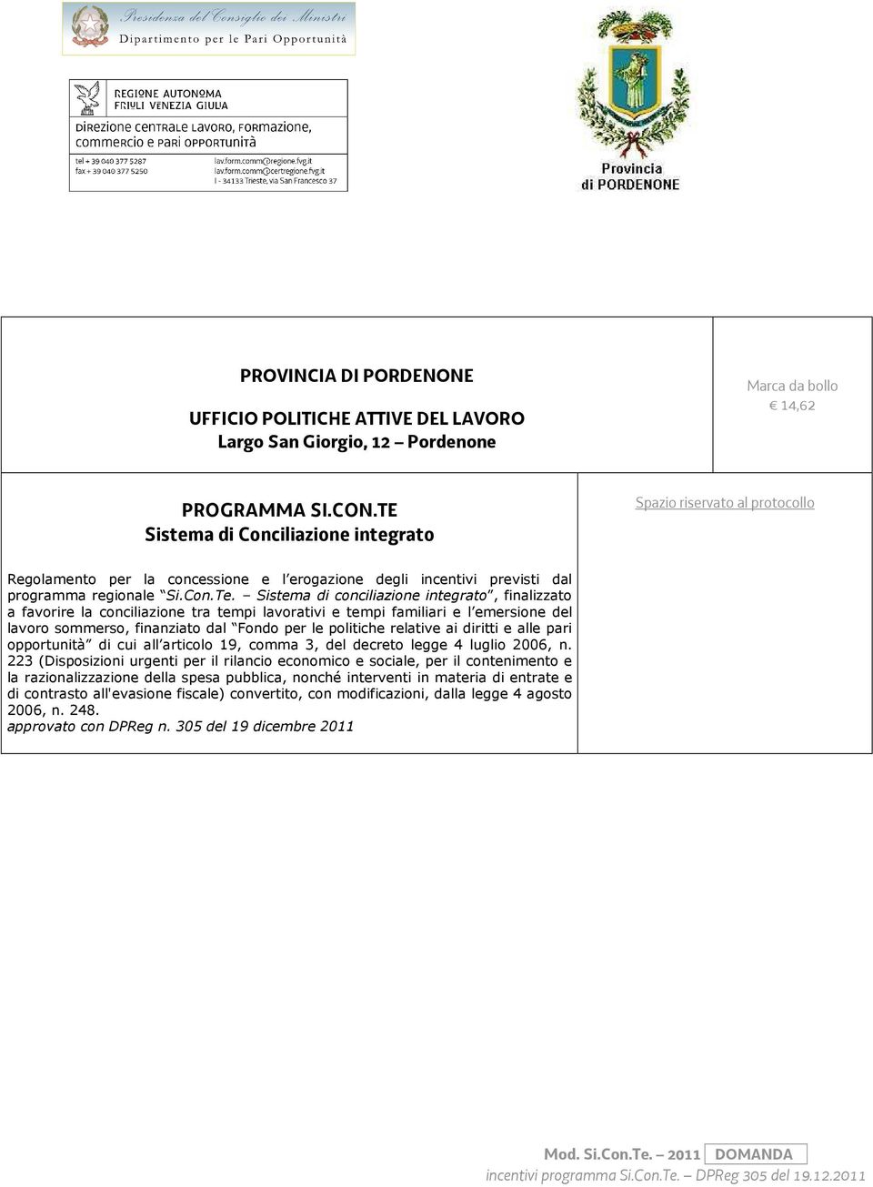 Sistema di conciliazione integrato, finalizzato a favorire la conciliazione tra tempi lavorativi e tempi familiari e l emersione del lavoro sommerso, finanziato dal Fondo per le politiche relative ai