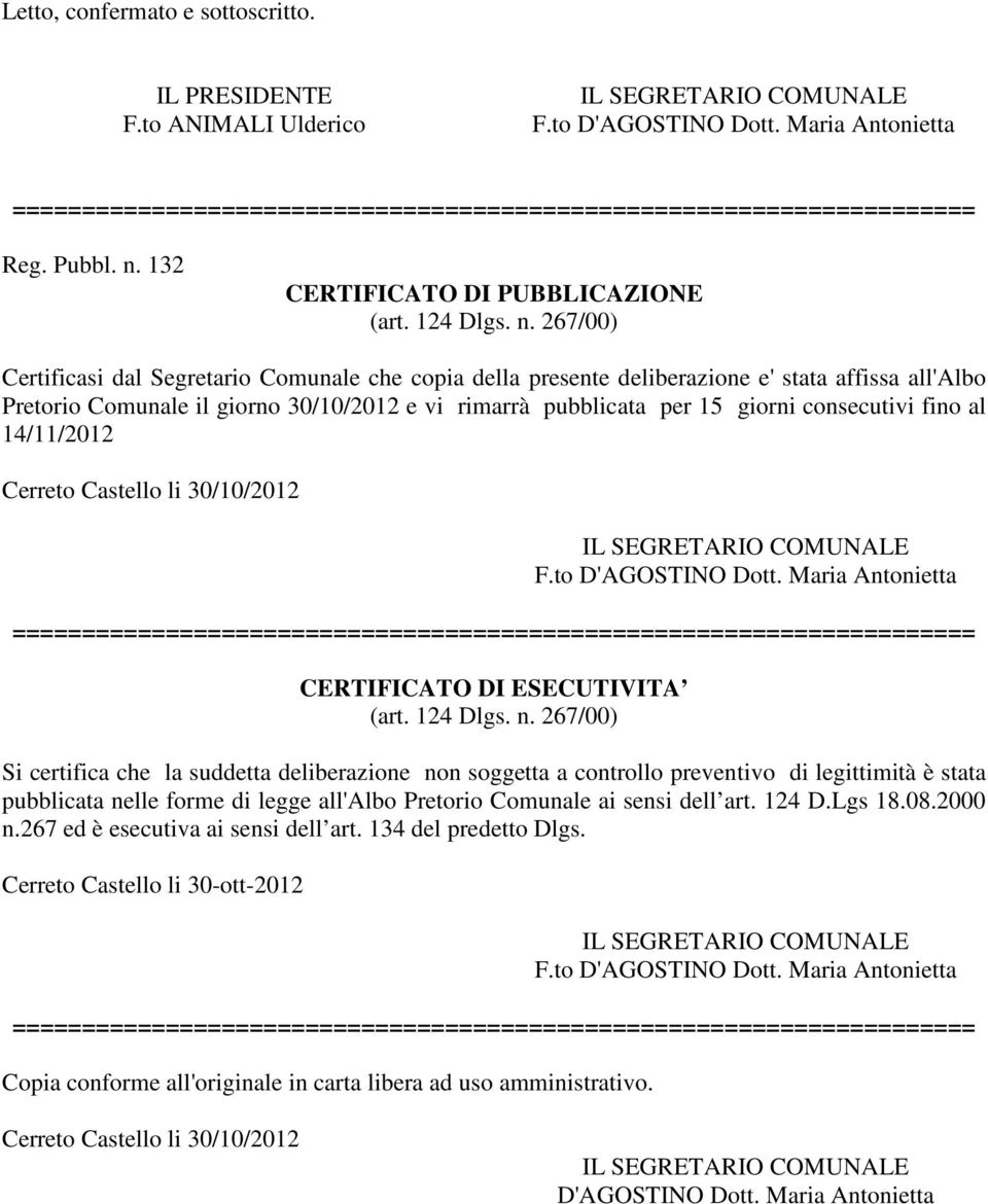 267/00) Certificasi dal Segretario Comunale che copia della presente deliberazione e' stata affissa all'albo Pretorio Comunale il giorno 30/10/2012 e vi rimarrà pubblicata per 15 giorni consecutivi