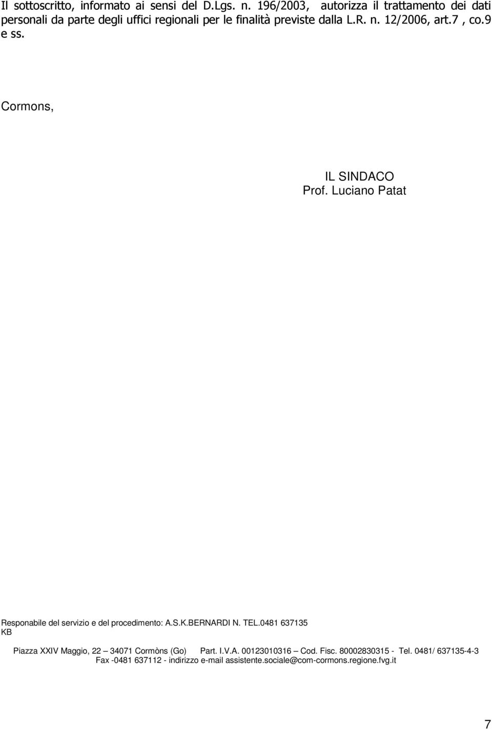 12/2006, art.7, co.9 e ss. Cormons, IL SINDACO Prof. Luciano Patat Responabile del servizio e del procedimento: A.S.K.BERNARDI N.