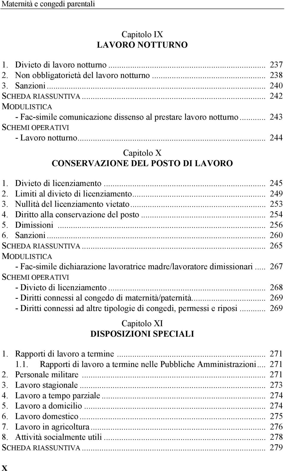 Limiti al divieto di licenziamento... 249 3. Nullità del licenziamento vietato... 253 4. Diritto alla conservazione del posto... 254 5. Dimissioni... 256 6. Sanzioni... 260 SCHEDA RIASSUNTIVA.