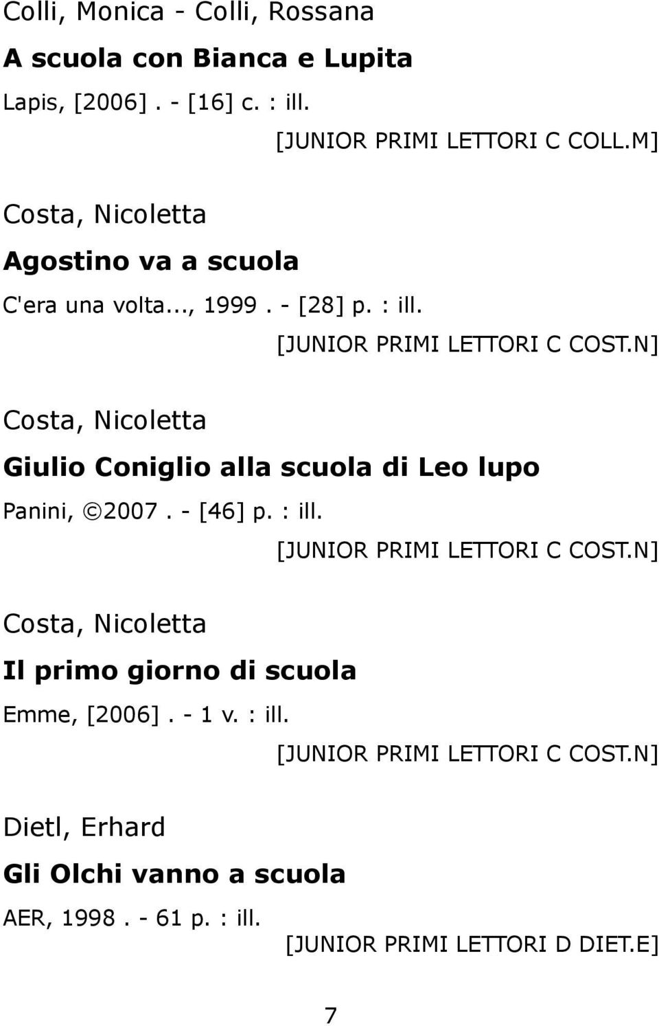 N] Costa, Nicoletta Giulio Coniglio alla scuola di Leo lupo Panini, 2007. - [46] p. : ill. [JUNIOR PRIMI LETTORI C COST.