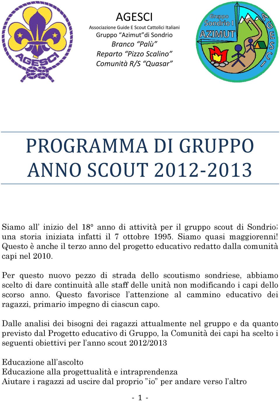 Questo è anche il terzo anno del progetto educativo redatto dalla comunità capi nel 2010.