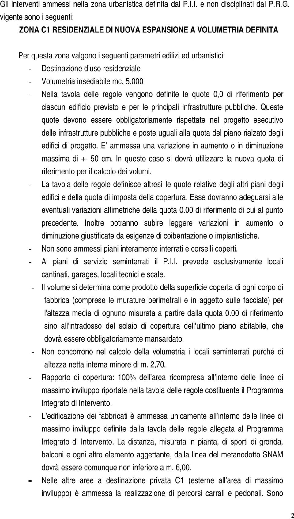 000 - Nella tavola delle regole vengono definite le quote 0,0 di riferimento per ciascun edificio previsto e per le principali infrastrutture pubbliche.