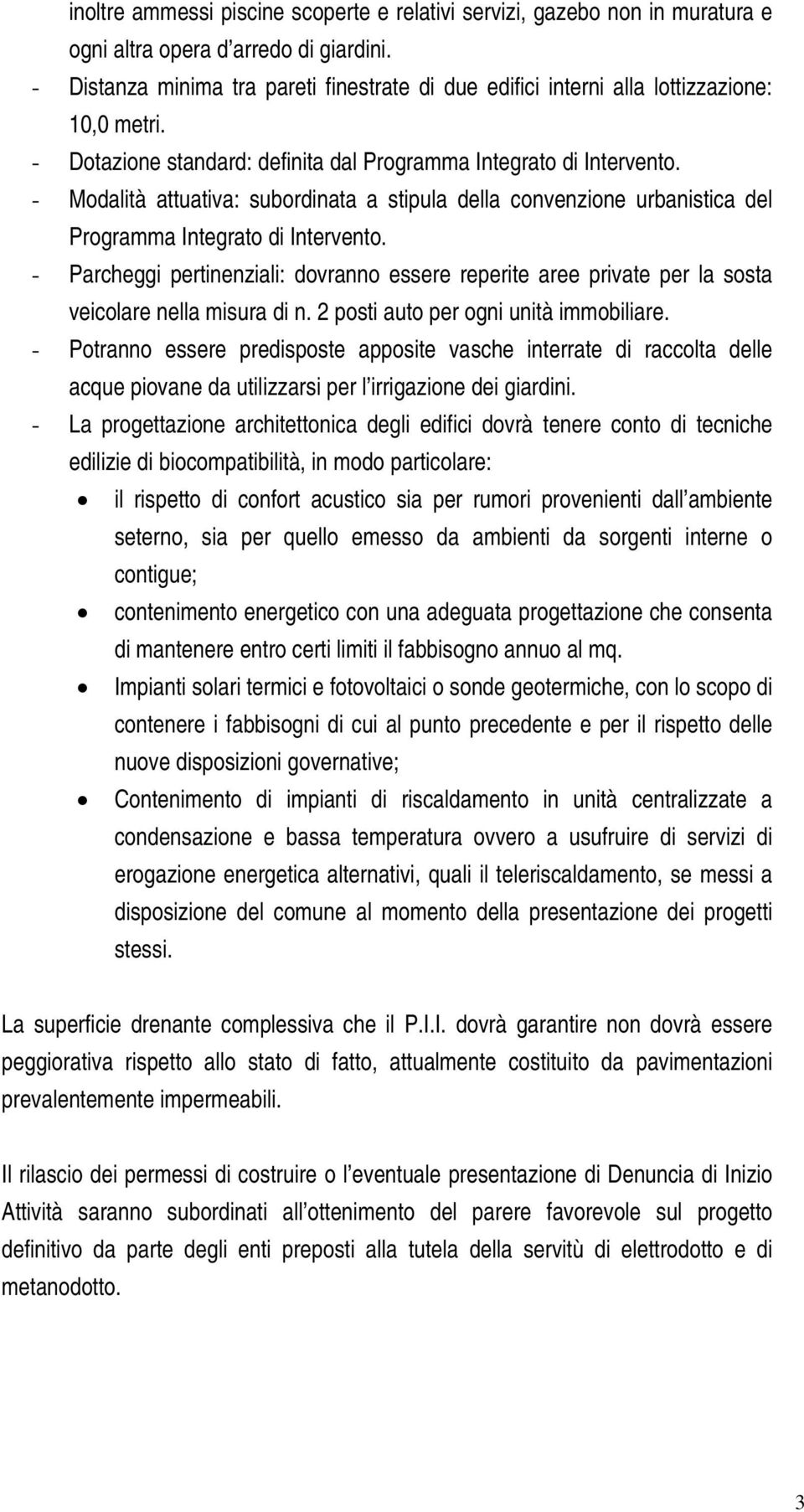 - Modalità attuativa: subordinata a stipula della convenzione urbanistica del Programma Integrato di Intervento.