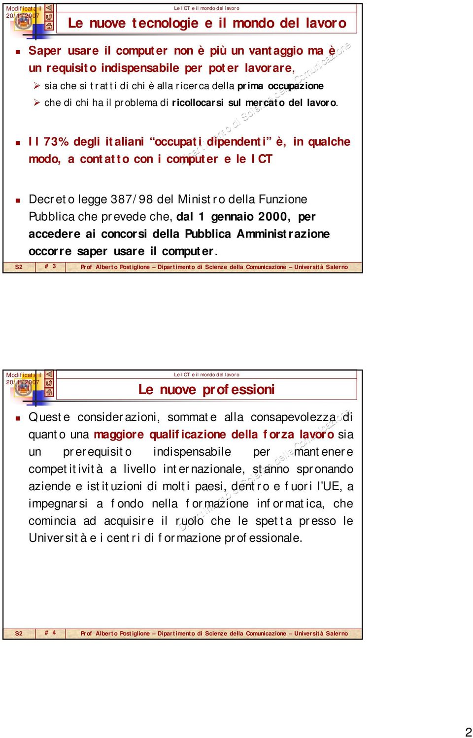 Il 73% degli italiani occupati dipendenti è, in qualche modo, a contatto con i computer e le ICT Decreto legge 387/98 del Ministro della Funzione Pubblica che prevede che, dal 1 gennaio 2000, per