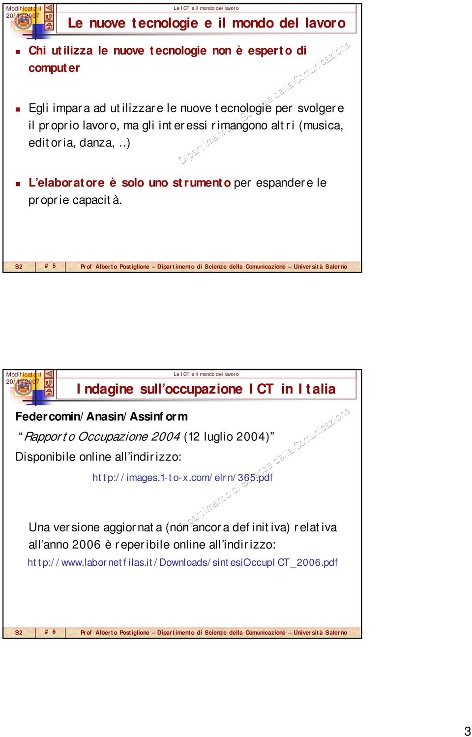 # 5 Prof Alberto Postiglione Università Salerno Indagine sull occupazione ICT in Italia Federcomin/Anasin/Assinform Rapporto Occupazione 2004 (12 luglio 2004) Disponibile online