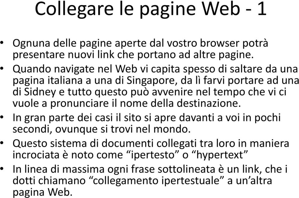 che vi ci vuole a pronunciare il nome della destinazione. In gran parte dei casi il sito si apre davanti a voi in pochi secondi, ovunque si trovi nel mondo.