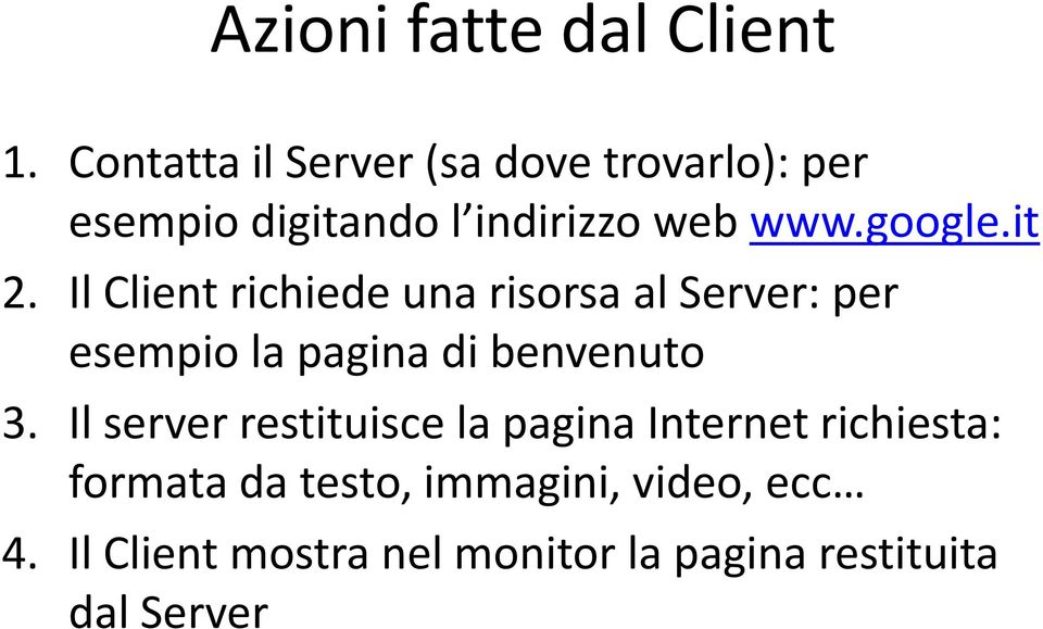 it 2. Il Client richiede una risorsa al Server: per esempio la pagina di benvenuto 3.