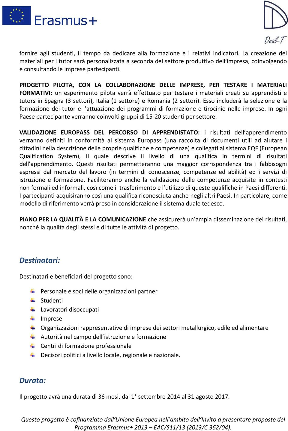 PROGETTO PILOTA, CON LA COLLABORAZIONE DELLE IMPRESE, PER TESTARE I MATERIALI FORMATIVI: un esperimento pilota verrà effettuato per testare i materiali creati su apprendisti e tutors in Spagna (3