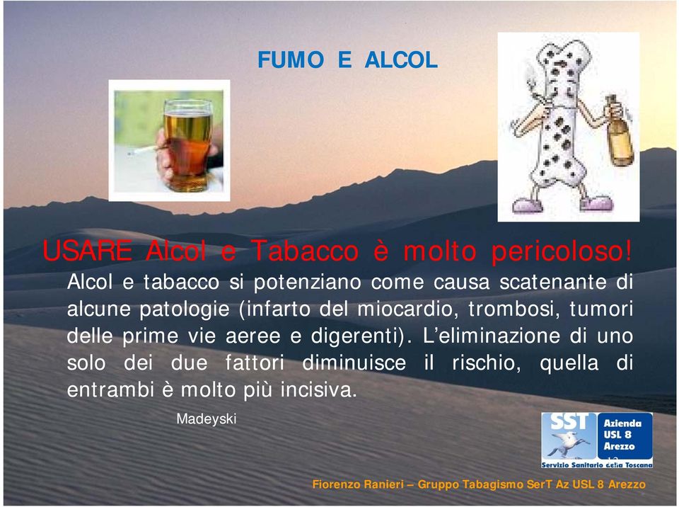 del miocardio, trombosi, tumori delle prime vie aeree e digerenti).