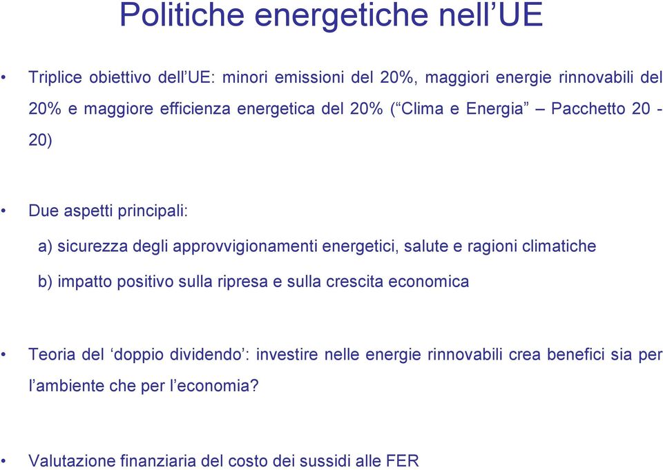 energetici, salute e ragioni climatiche b) impatto positivo sulla ripresa e sulla crescita economica Teoria del doppio dividendo :