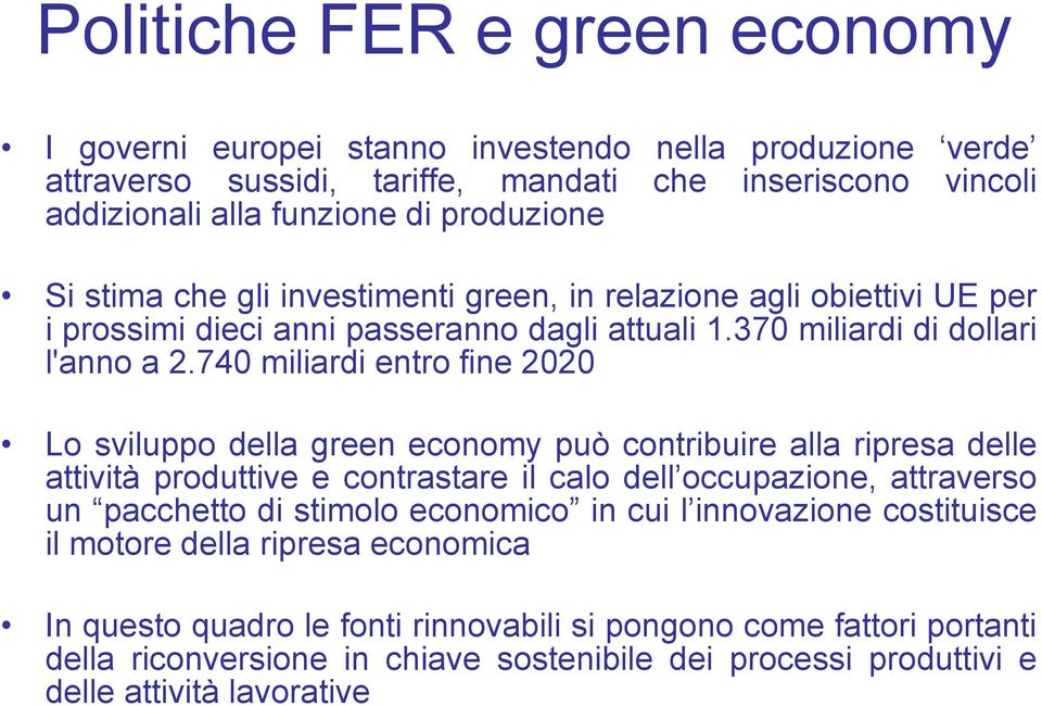 740 miliardi entro fine 2020 Lo sviluppo della green economy può contribuire alla ripresa delle attività produttive e contrastare il calo dell occupazione, attraverso un pacchetto di stimolo