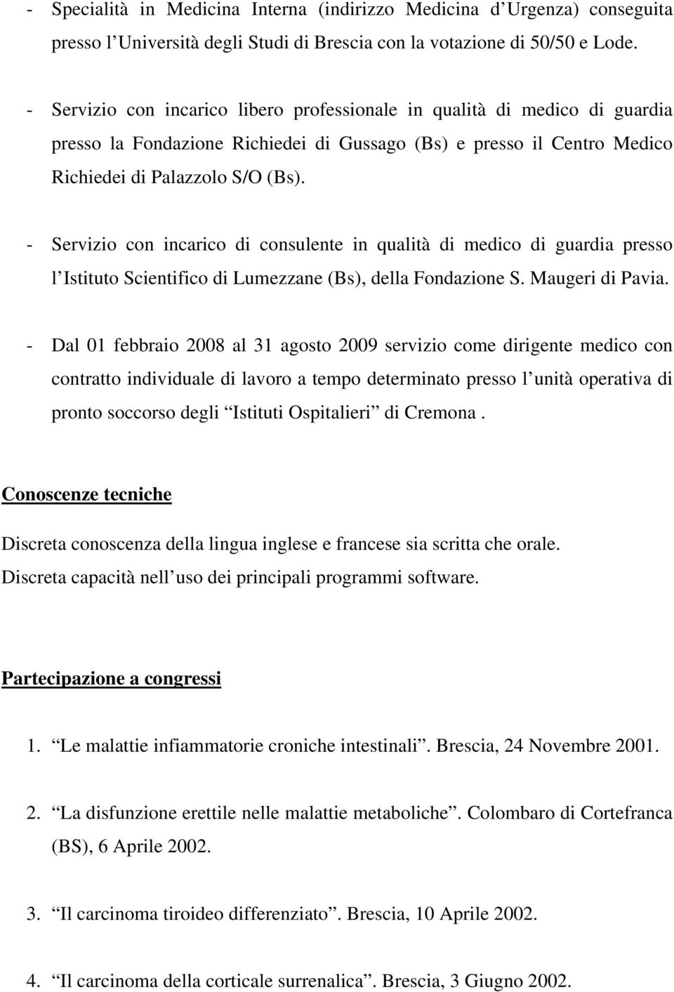 - Servizio con incarico di consulente in qualità di medico di guardia presso l Istituto Scientifico di Lumezzane (Bs), della Fondazione S. Maugeri di Pavia.