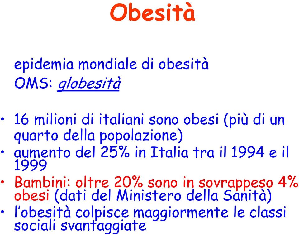 il 1994 e il 1999 Bambini: oltre 20% sono in sovrappeso 4% obesi (dati del
