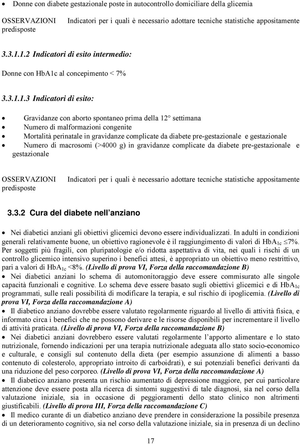 Mortalità perinatale in gravidanze complicate da diabete pre-gestazionale e gestazionale Numero di macrosomi (>4000 g) in gravidanze complicate da diabete pre-gestazionale e gestazionale OSSERVAZIONI