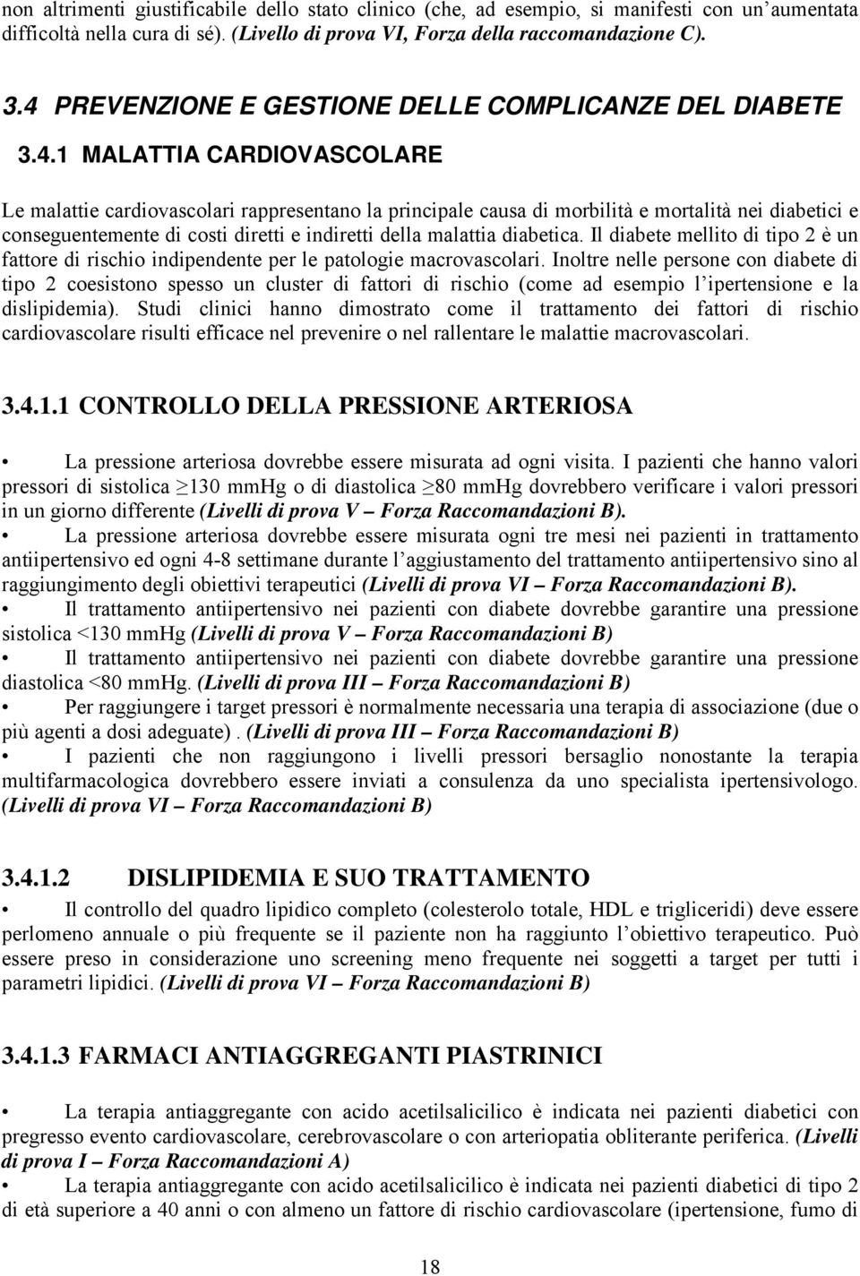 conseguentemente di costi diretti e indiretti della malattia diabetica. Il diabete mellito di tipo 2 è un fattore di rischio indipendente per le patologie macrovascolari.