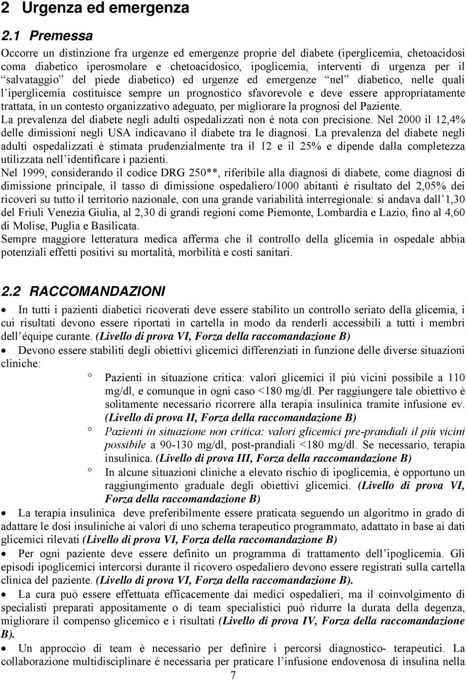 salvataggio del piede diabetico) ed urgenze ed emergenze nel diabetico, nelle quali l iperglicemia costituisce sempre un prognostico sfavorevole e deve essere appropriatamente trattata, in un