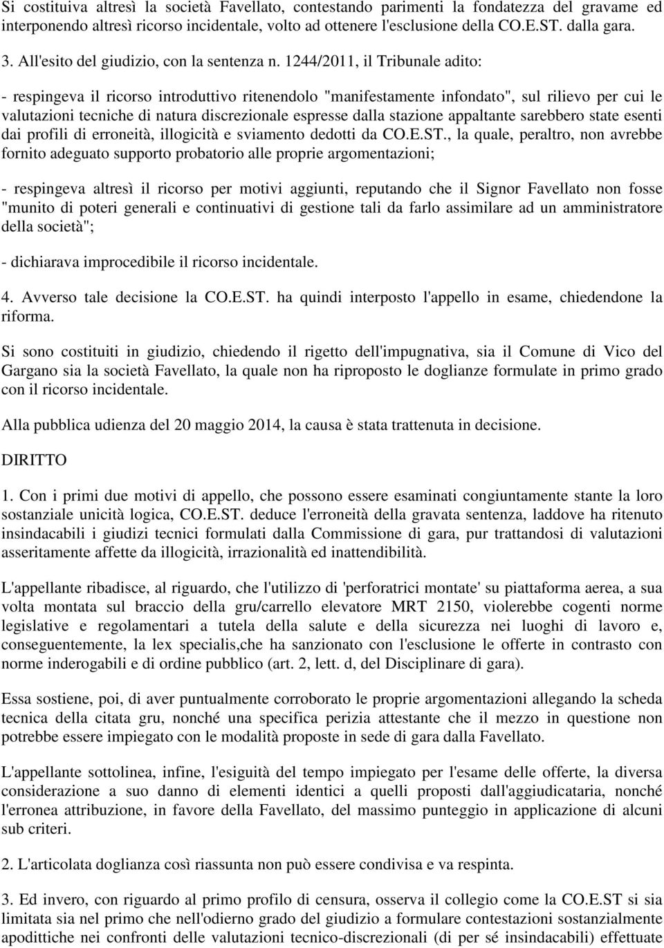 1244/2011, il Tribunale adito: - respingeva il ricorso introduttivo ritenendolo "manifestamente infondato", sul rilievo per cui le valutazioni tecniche di natura discrezionale espresse dalla stazione