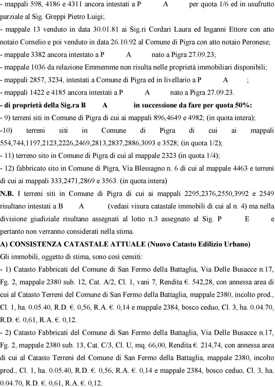 92 al Comune di Pigra con atto notaio Peronese; - mappale 3382 ancora intestato a Piazzoli Antonio nato a Pigra 27.09.