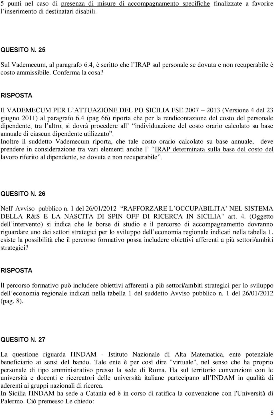 Il VADEMECUM PER L ATTUAZIONE DEL PO SICILIA FSE 2007 2013 (Versione 4 del 23 giugno 2011) al paragrafo 6.