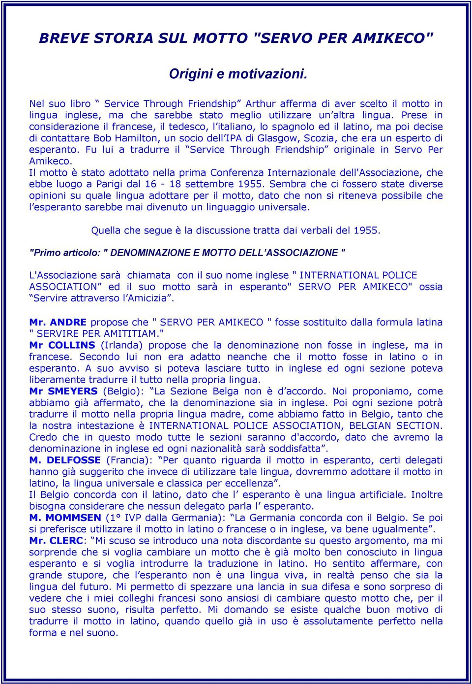 Prese in considerazione il francese, il tedesco, l italiano, lo spagnolo ed il latino, ma poi decise di contattare Bob Hamilton, un socio dell IPA di Glasgow, Scozia, che era un esperto di esperanto.