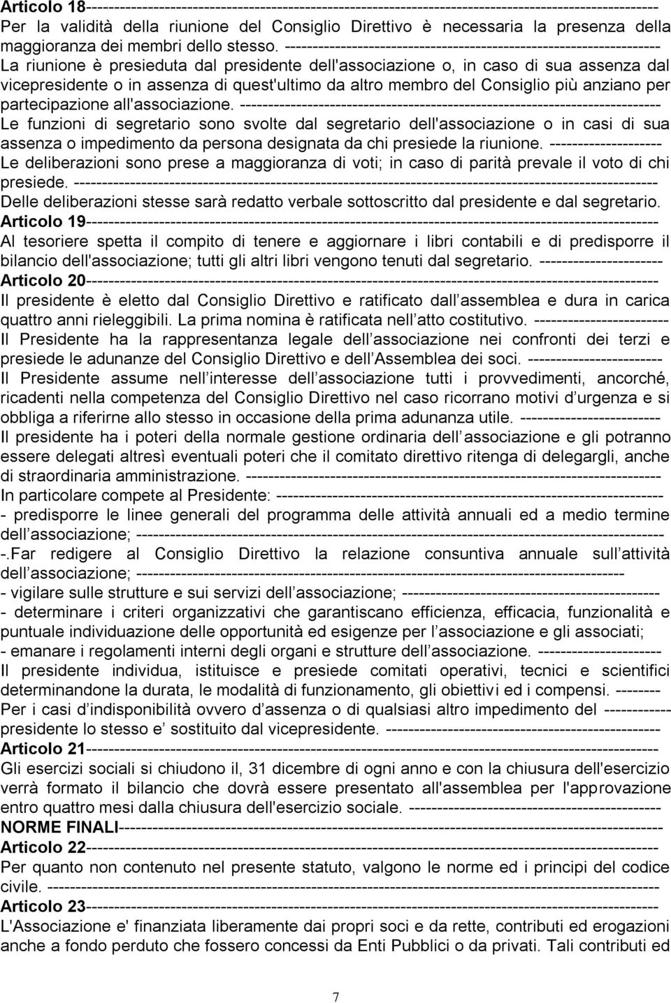 ------------------------------------------------------------------- La riunione è presieduta dal presidente dell'associazione o, in caso di sua assenza dal vicepresidente o in assenza di quest'ultimo