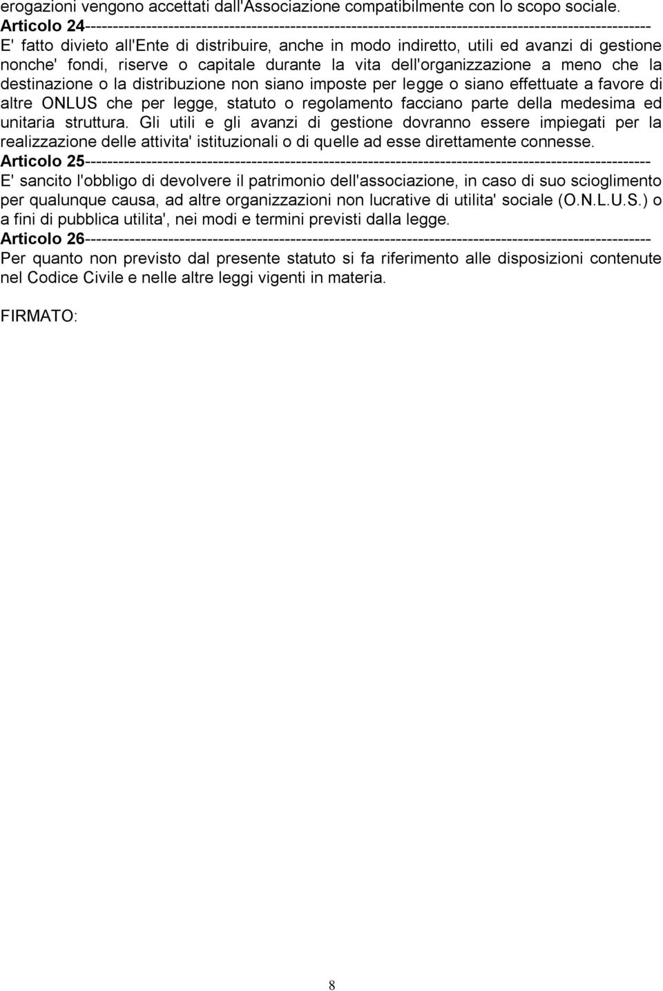 gestione nonche' fondi, riserve o capitale durante la vita dell'organizzazione a meno che la destinazione o la distribuzione non siano imposte per legge o siano effettuate a favore di altre ONLUS che