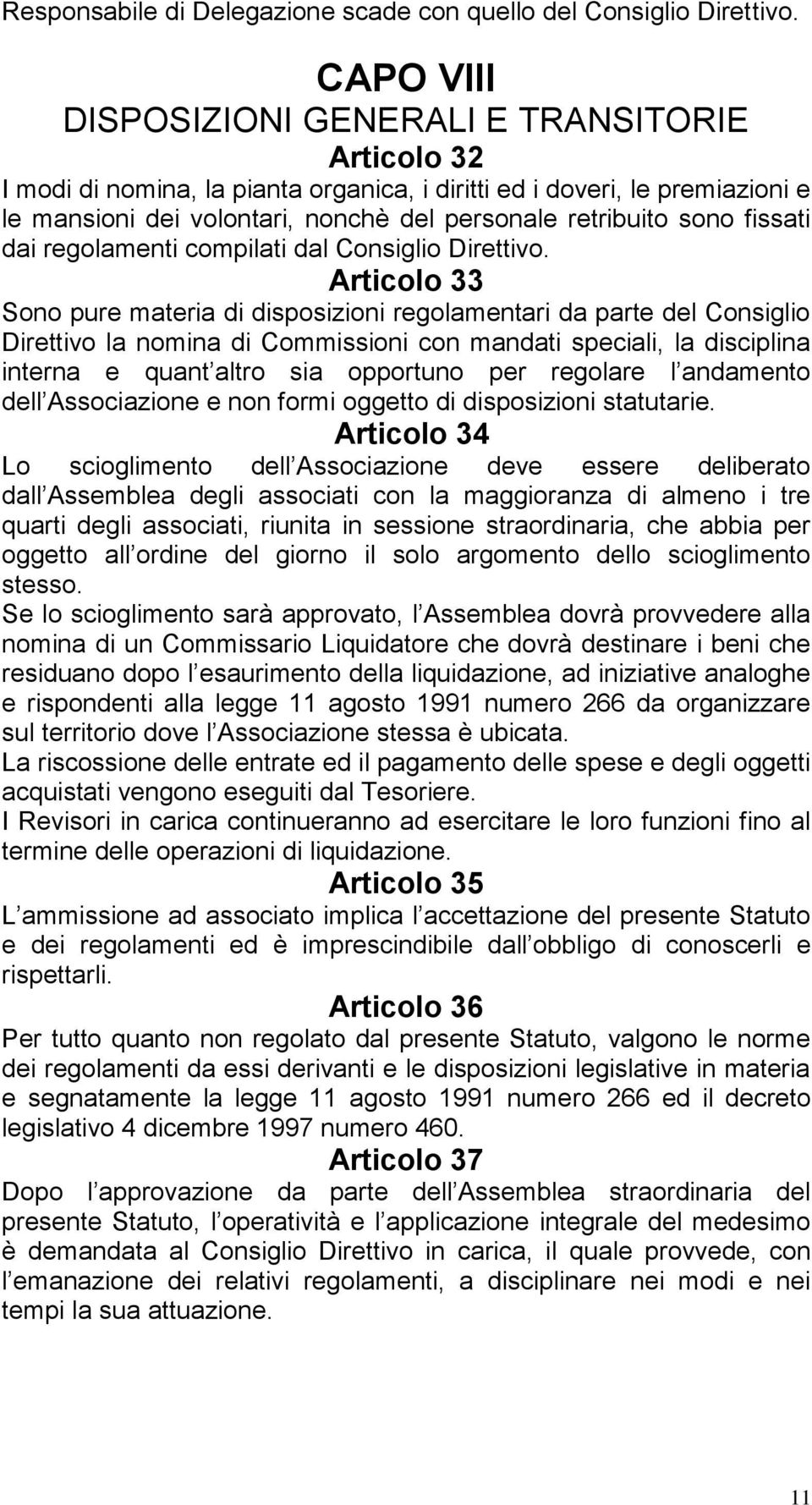 fissati dai regolamenti compilati dal Consiglio Direttivo.