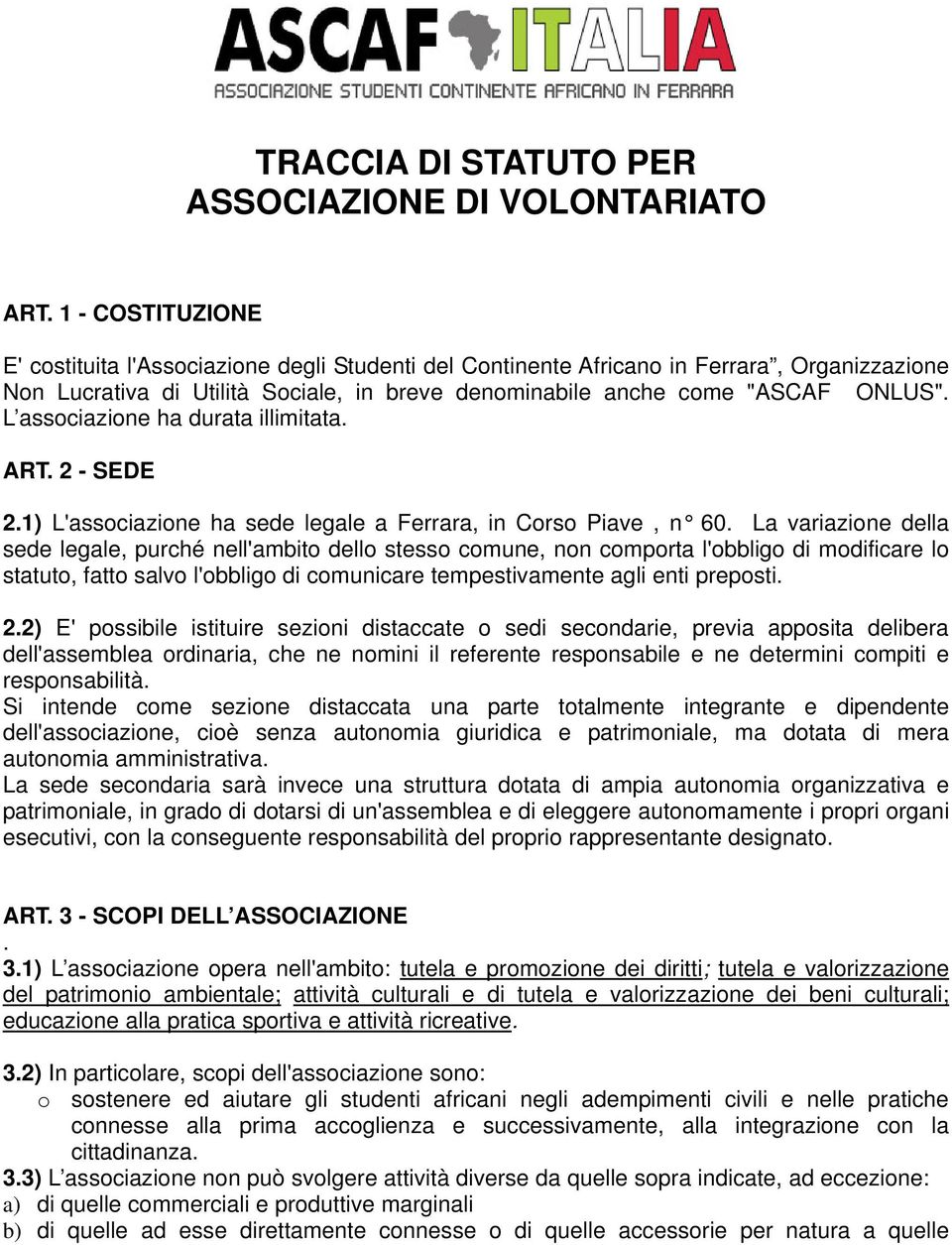 L associazione ha durata illimitata. ART. 2 - SEDE 2.1) L'associazione ha sede legale a Ferrara, in Corso Piave, n 60.