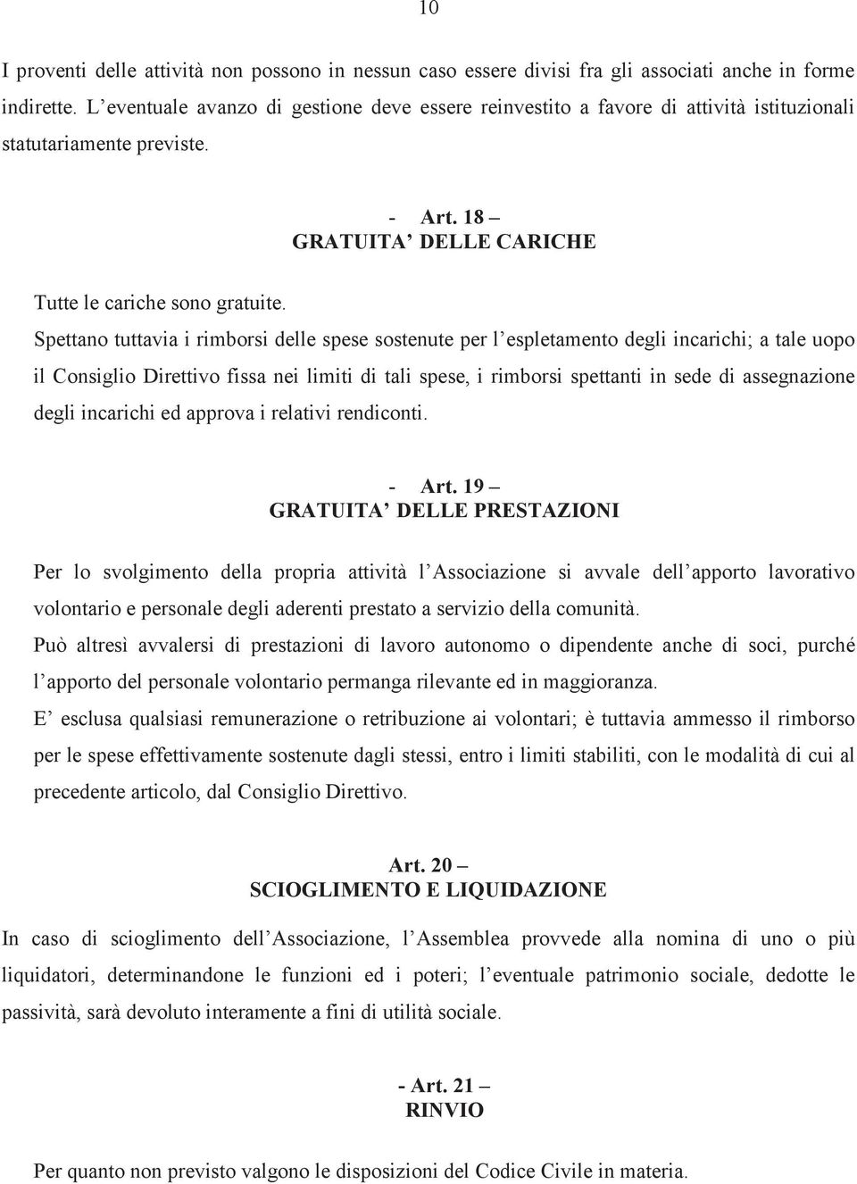 Spettano tuttavia i rimborsi delle spese sostenute per l espletamento degli incarichi; a tale uopo il Consiglio Direttivo fissa nei limiti di tali spese, i rimborsi spettanti in sede di assegnazione