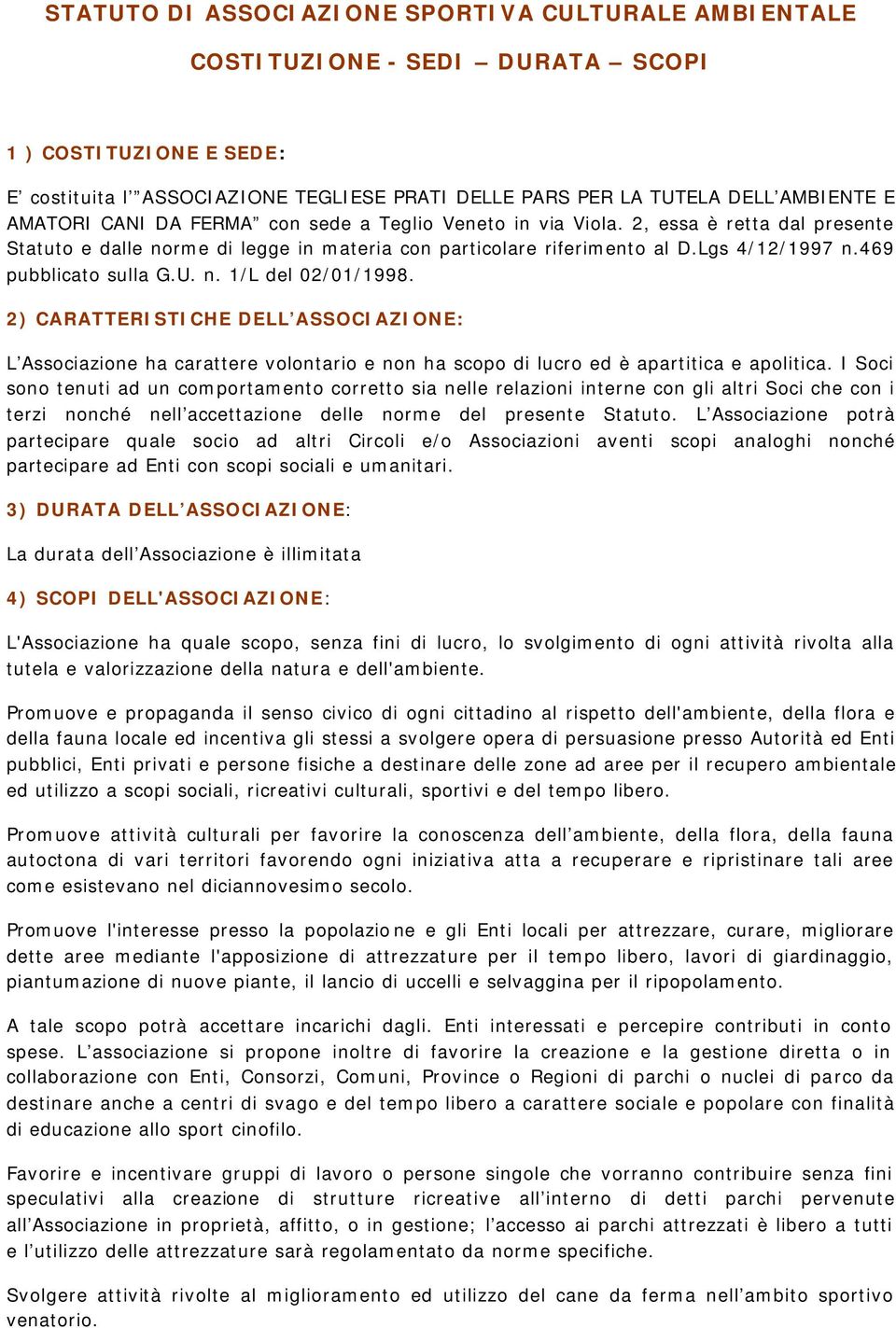 2) CARATTERISTICHE DELL ASSOCIAZIONE: L Assciazine ha carattere vlntari e nn ha scp di lucr ed è apartitica e aplitica.