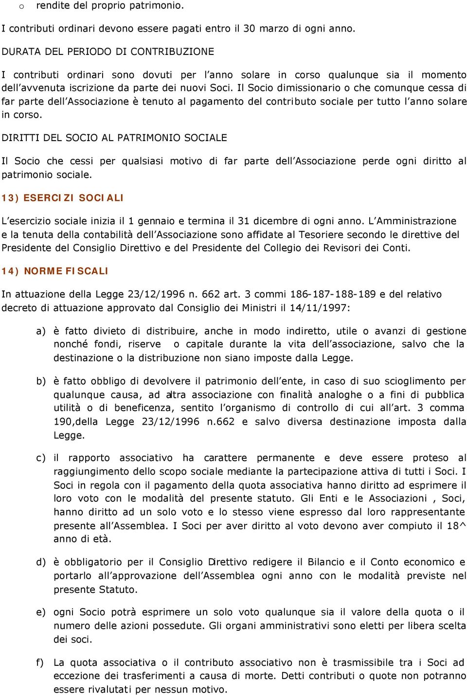 Il Sci dimissinari che cmunque cessa di far parte dell Assciazine è tenut al pagament del cntribut sciale per tutt l ann slare in crs.