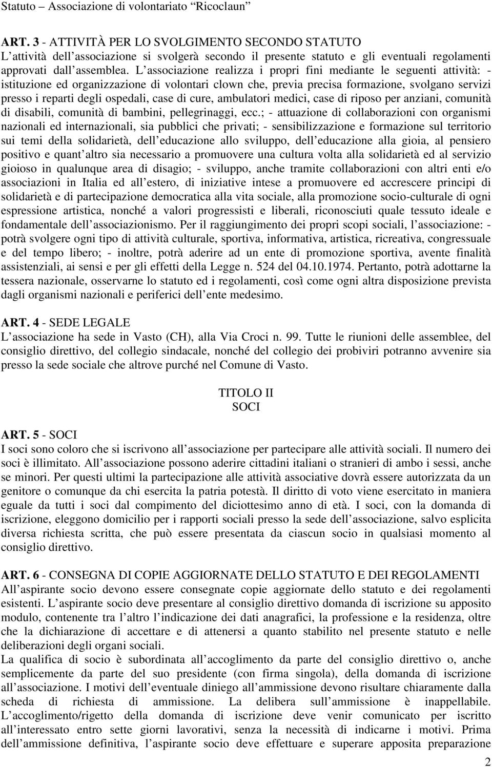 ospedali, case di cure, ambulatori medici, case di riposo per anziani, comunità di disabili, comunità di bambini, pellegrinaggi, ecc.