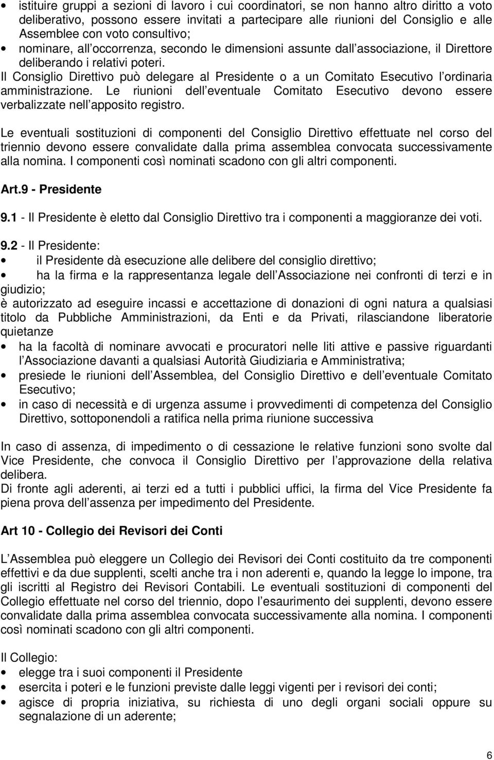 Il Consiglio Direttivo può delegare al Presidente o a un Comitato Esecutivo l ordinaria amministrazione.