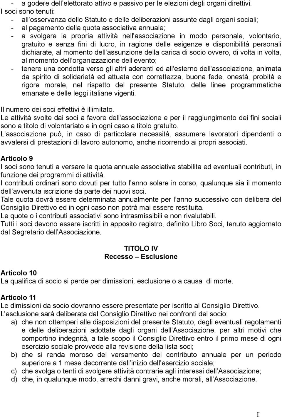 nell'associazione in modo personale, volontario, gratuito e senza fini di lucro, in ragione delle esigenze e disponibilità personali dichiarate, al momento dell assunzione della carica di socio