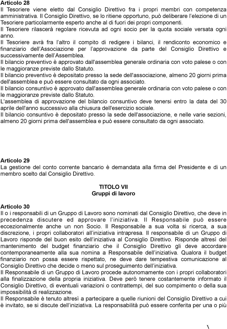 Il Tesoriere rilascerà regolare ricevuta ad ogni socio per la quota sociale versata ogni anno.