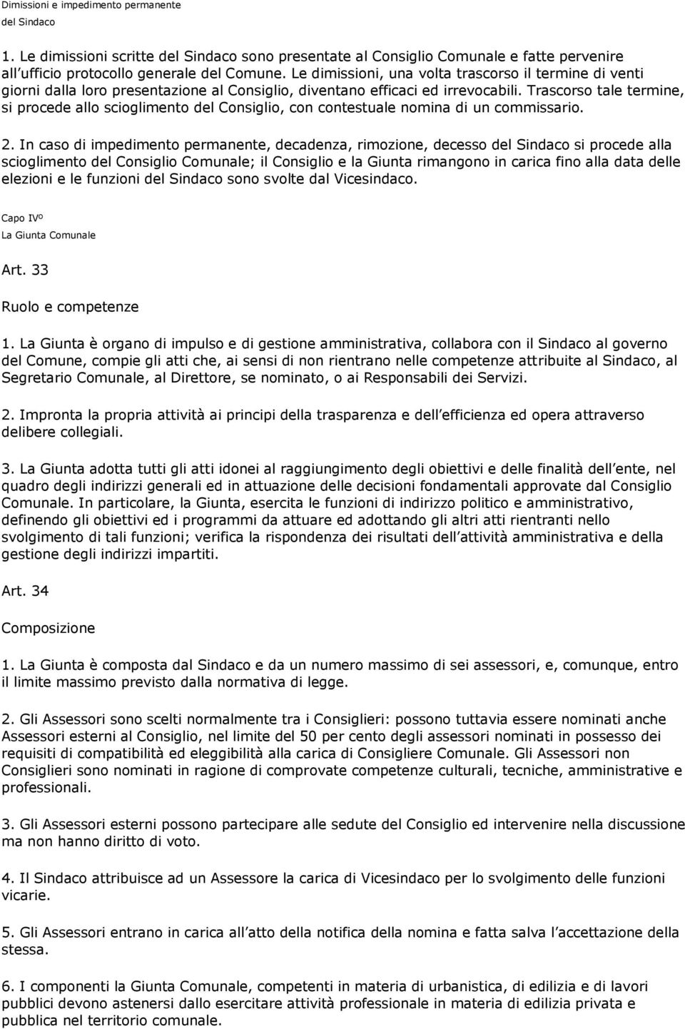 Trascorso tale termine, si procede allo scioglimento del Consiglio, con contestuale nomina di un commissario. 2.