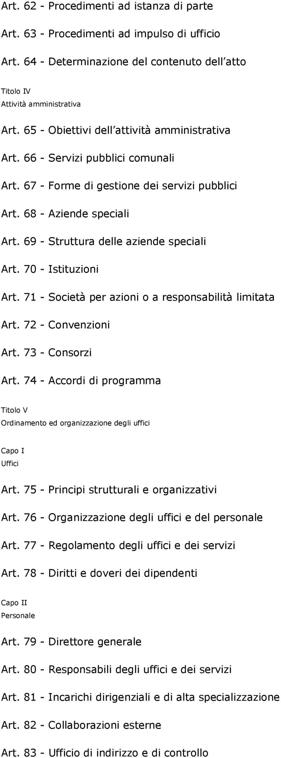 69 - Struttura delle aziende speciali Art. 70 - Istituzioni Art. 71 - Società per azioni o a responsabilità limitata Art. 72 - Convenzioni Art. 73 - Consorzi Art.