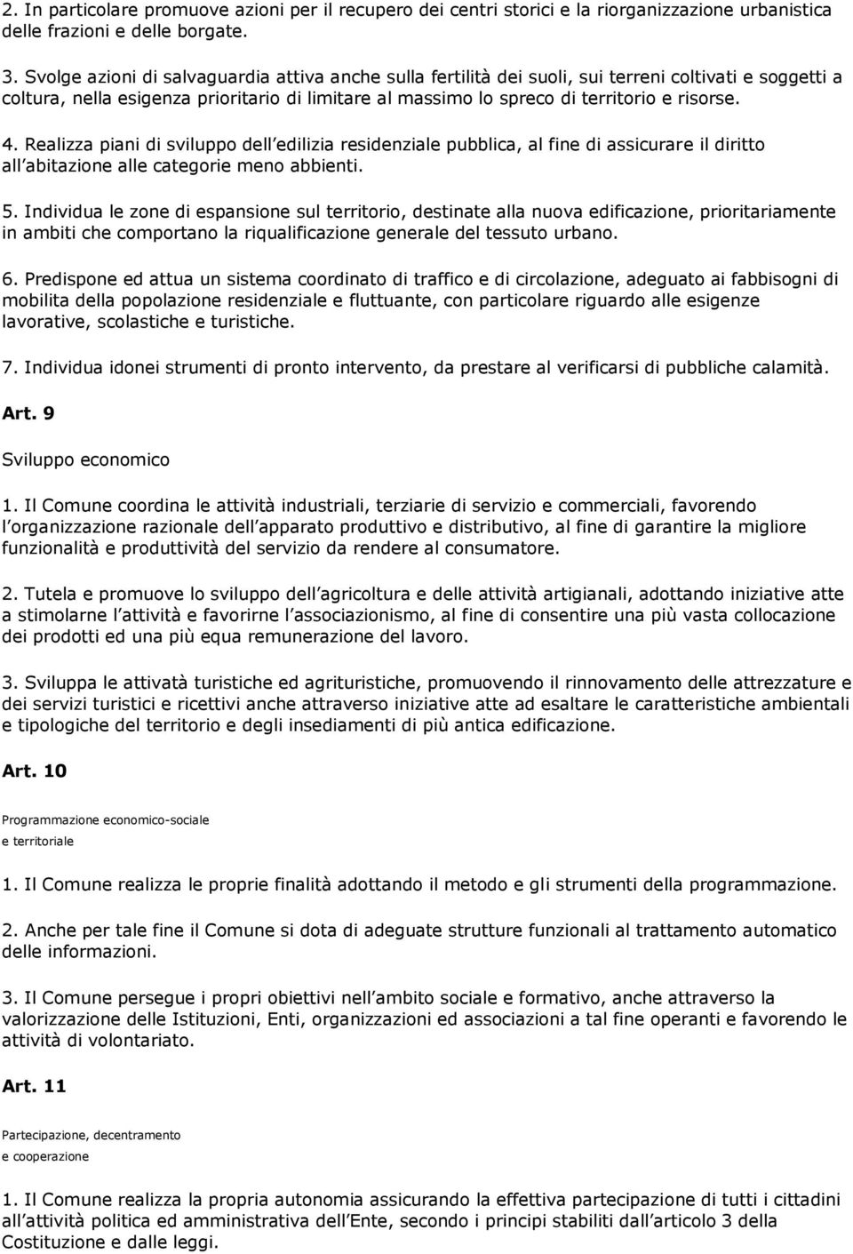 4. Realizza piani di sviluppo dell edilizia residenziale pubblica, al fine di assicurare il diritto all abitazione alle categorie meno abbienti. 5.