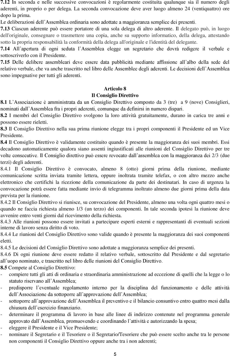 13 Ciascun aderente può essere portatore di una sola delega di altro aderente.